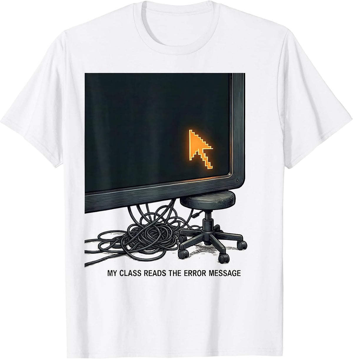 Men's My Class Reads The Error Message Funny IT Tech Support T-Shirt - White