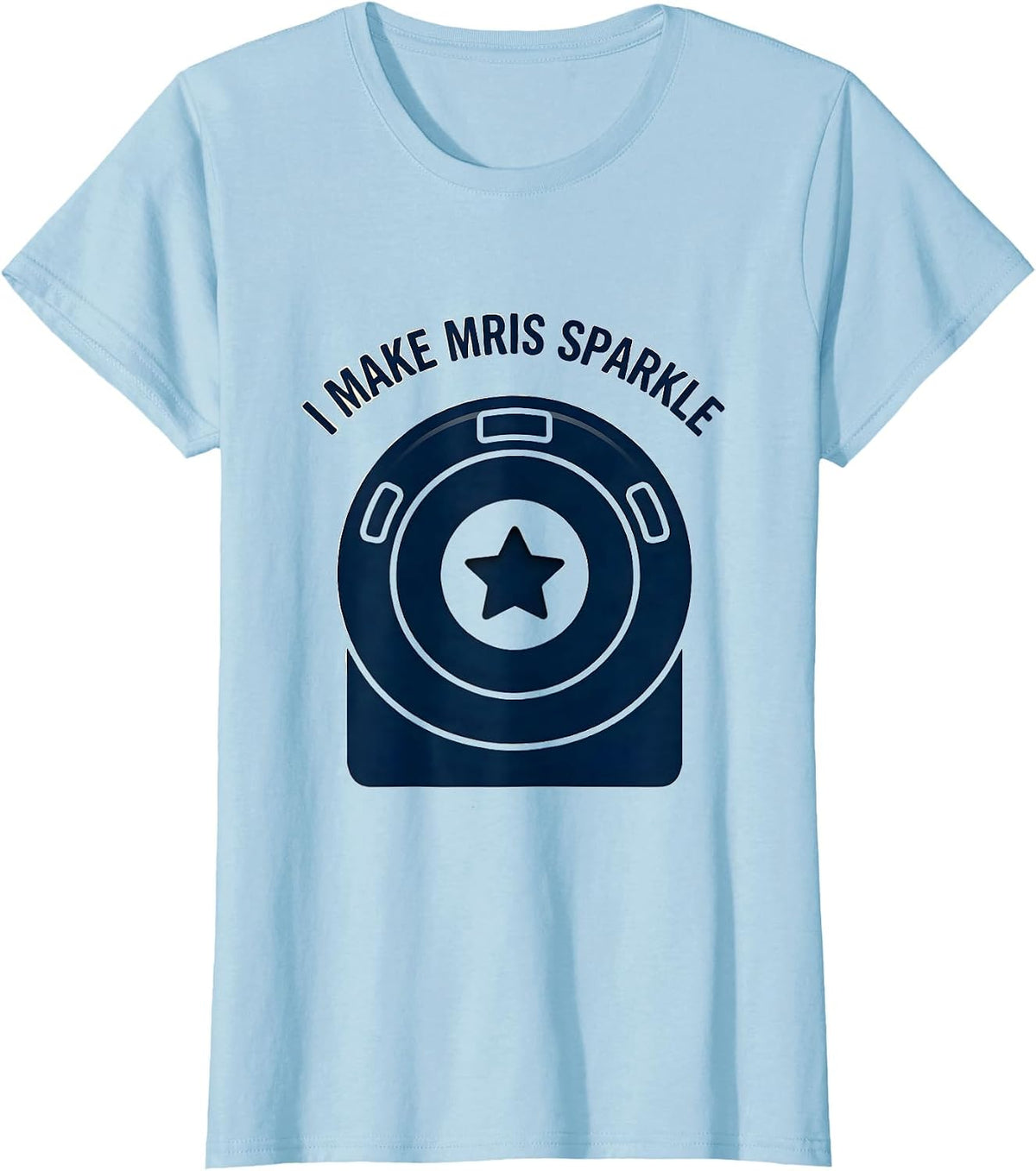 Women's I Make MRIs Sparkle Radiology Tech Rad Tech Funny Healthcare T-Shirt - Baby Blue