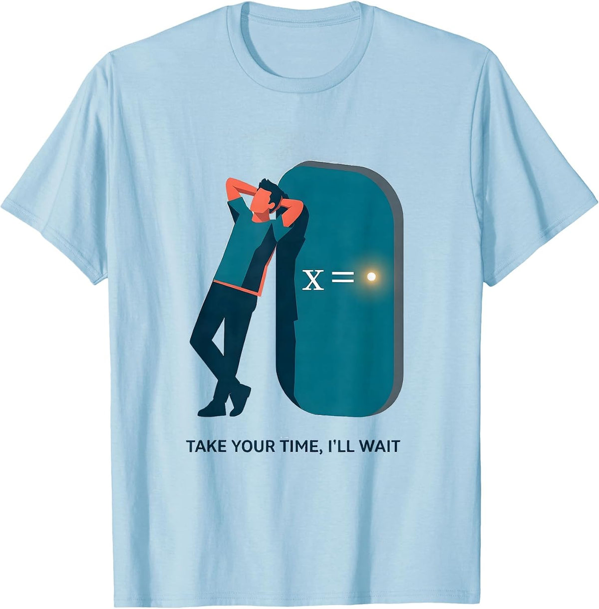 Men's Take Your Time, I'll Wait Funny Math Teacher Gift Sarcastic T-Shirt - Baby Blue