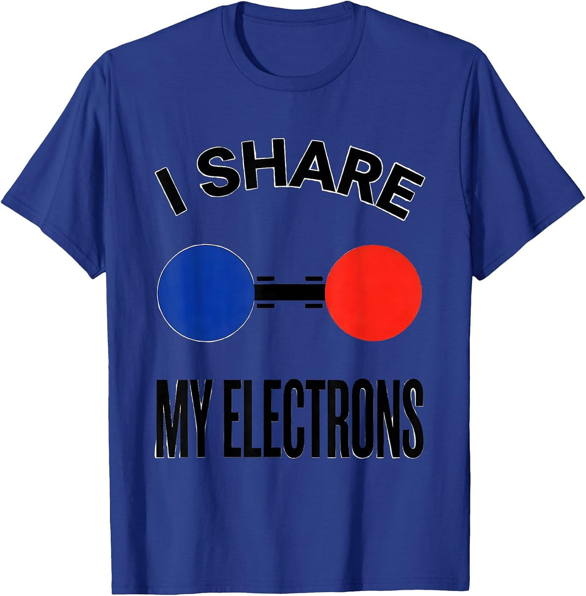 Men's I Share My Electrons Funny Chemistry Nerd Science Lover Gift T-Shirt - Royal Blue