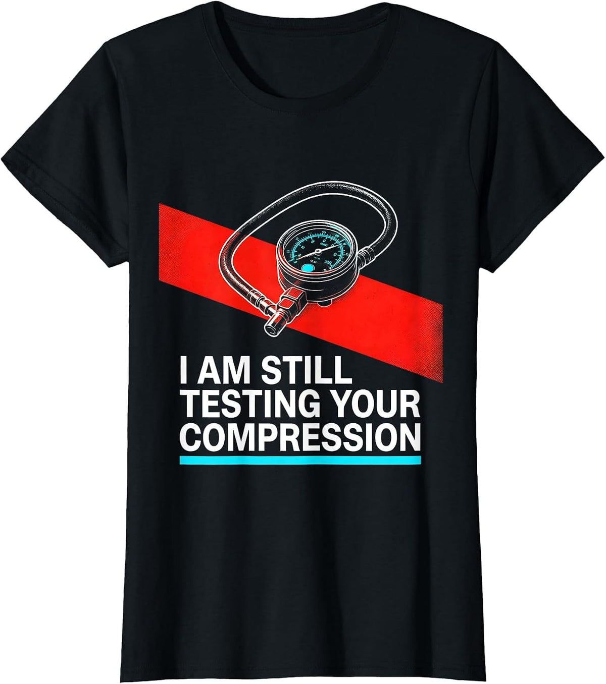 I Am Still Testing Your Compression Funny Mechanic Auto T-Shirt - Black