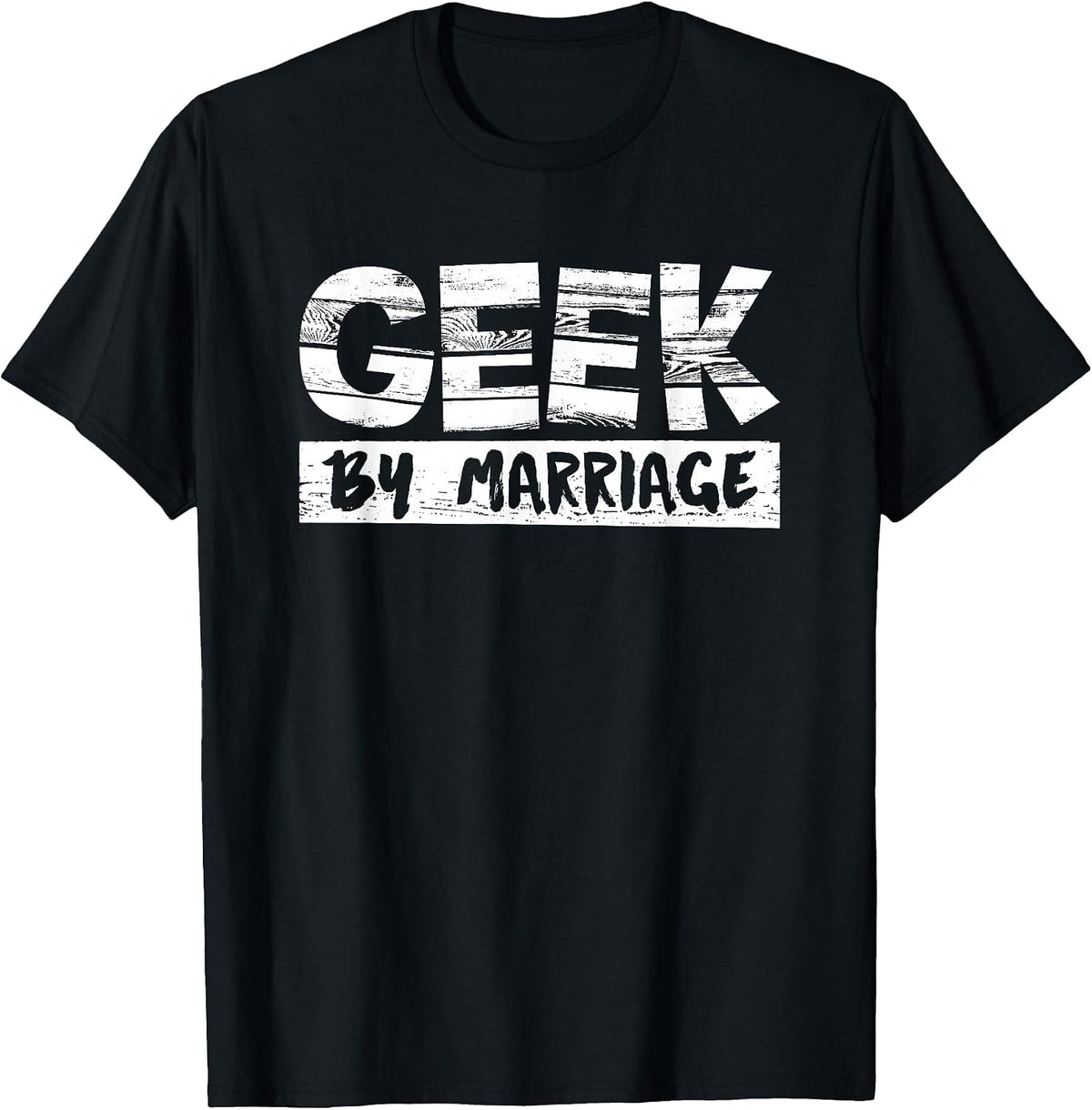 Geek By Marriage Desing for Nerd Women and Men T-Shirt - Black