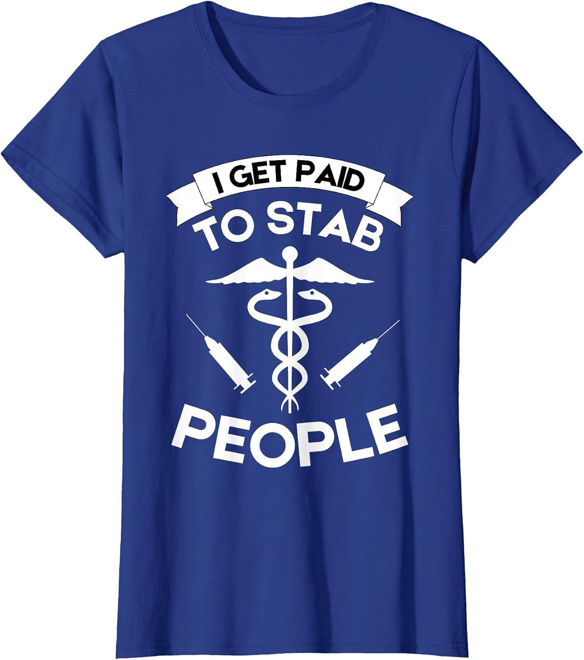Registered Nurse RN Emergency Room I Get Paid to Stab People T-Shirt - Royal Blue