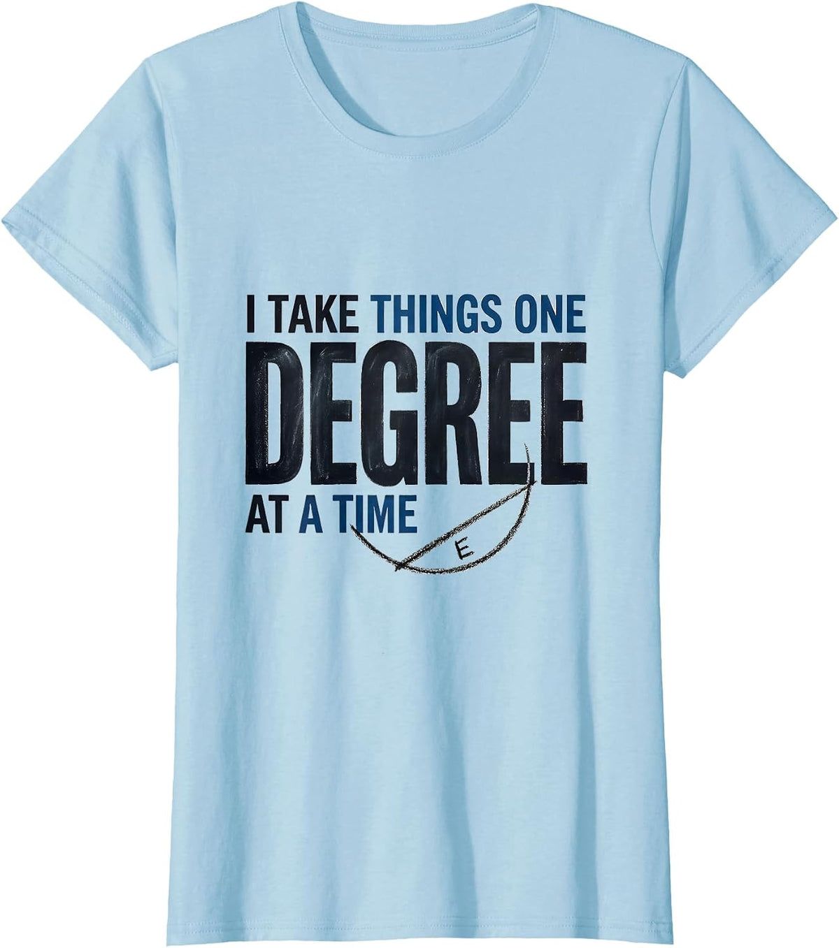 Women's I Take Things One Degree At A Time Funny Math Teacher T-Shirt - Baby Blue