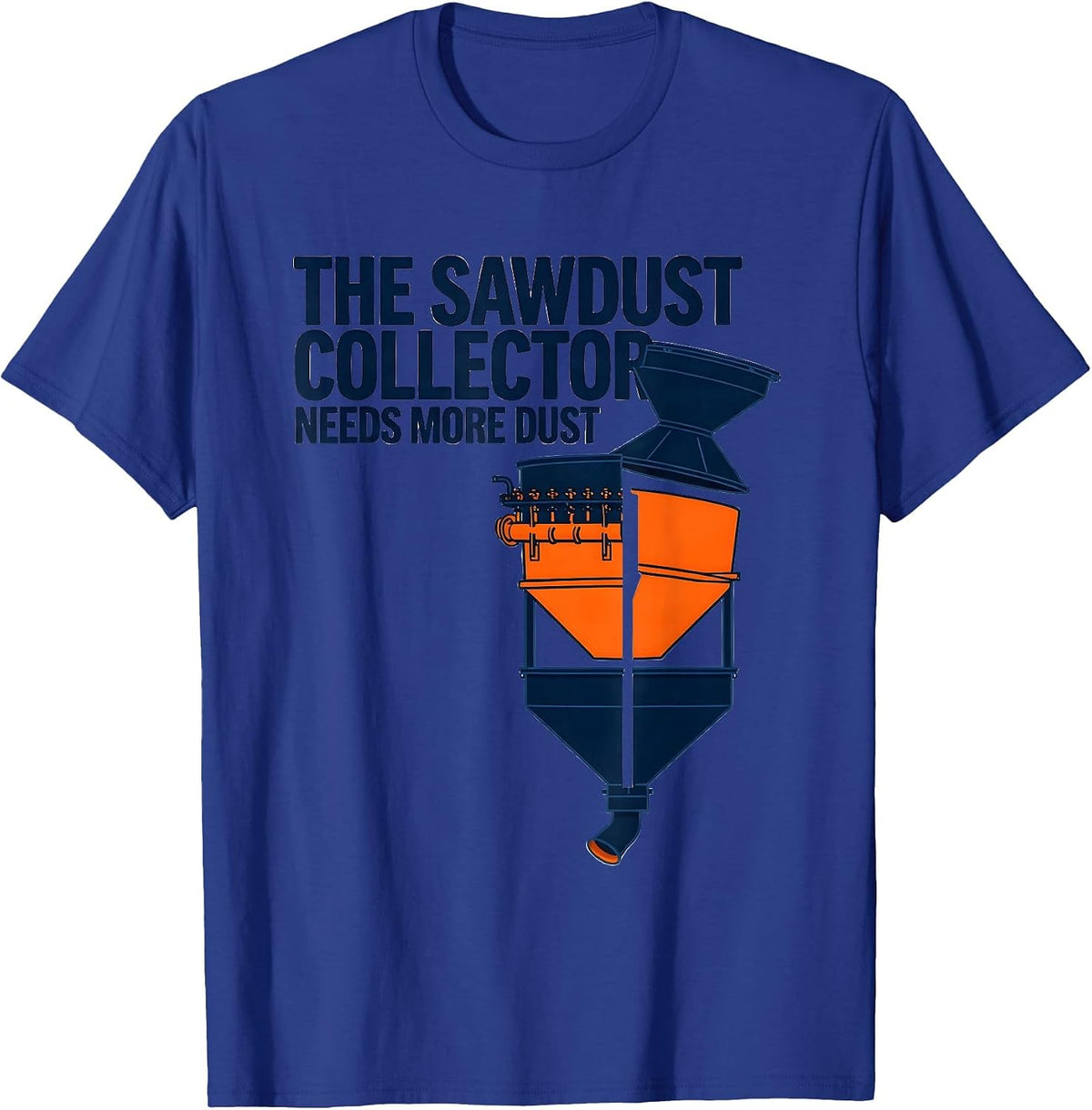 Men's The Sawdust Collector Needs More Dust Funny Carpenter T-Shirt - Royal Blue