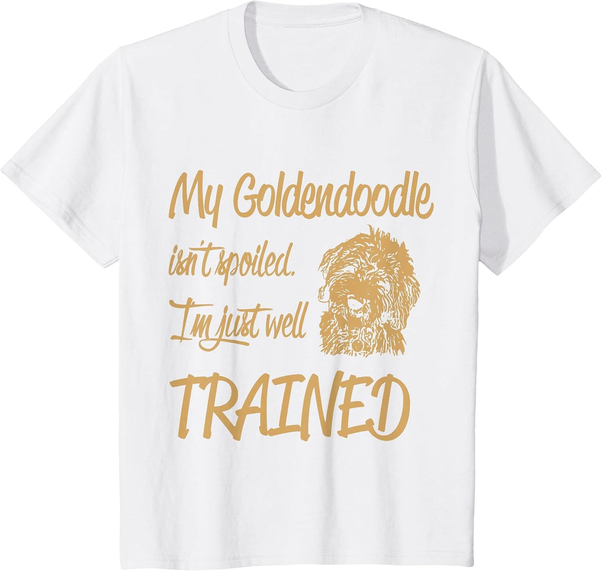 My Goldendoodle Isn't Spoiled T-Shirt - White