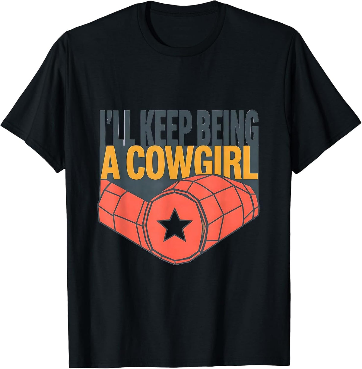 Men's I'll Keep Being A Cowgirl Funny Western Cowgirl Rodeo T-Shirt - Black