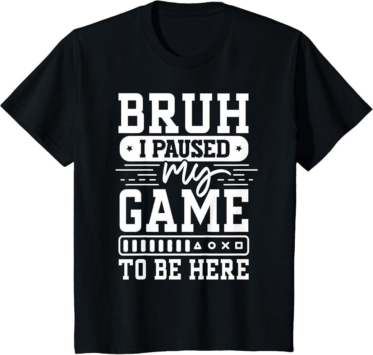 Bruh I Paused My Game to Be Here Video Game Funny Gaming T-Shirt - Black