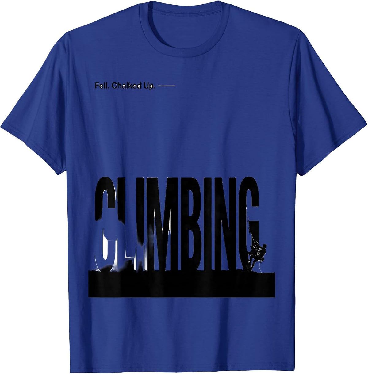 Fell. Chalked Up. Climbing Funny Rock Climber Bouldering T-Shirt - Royal Blue