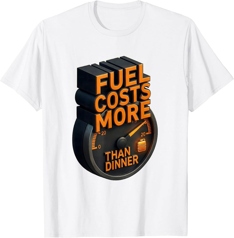 Men's Fuel Costs More Than Dinner Funny Diesel Trucker Semi Driver T-Shirt - White