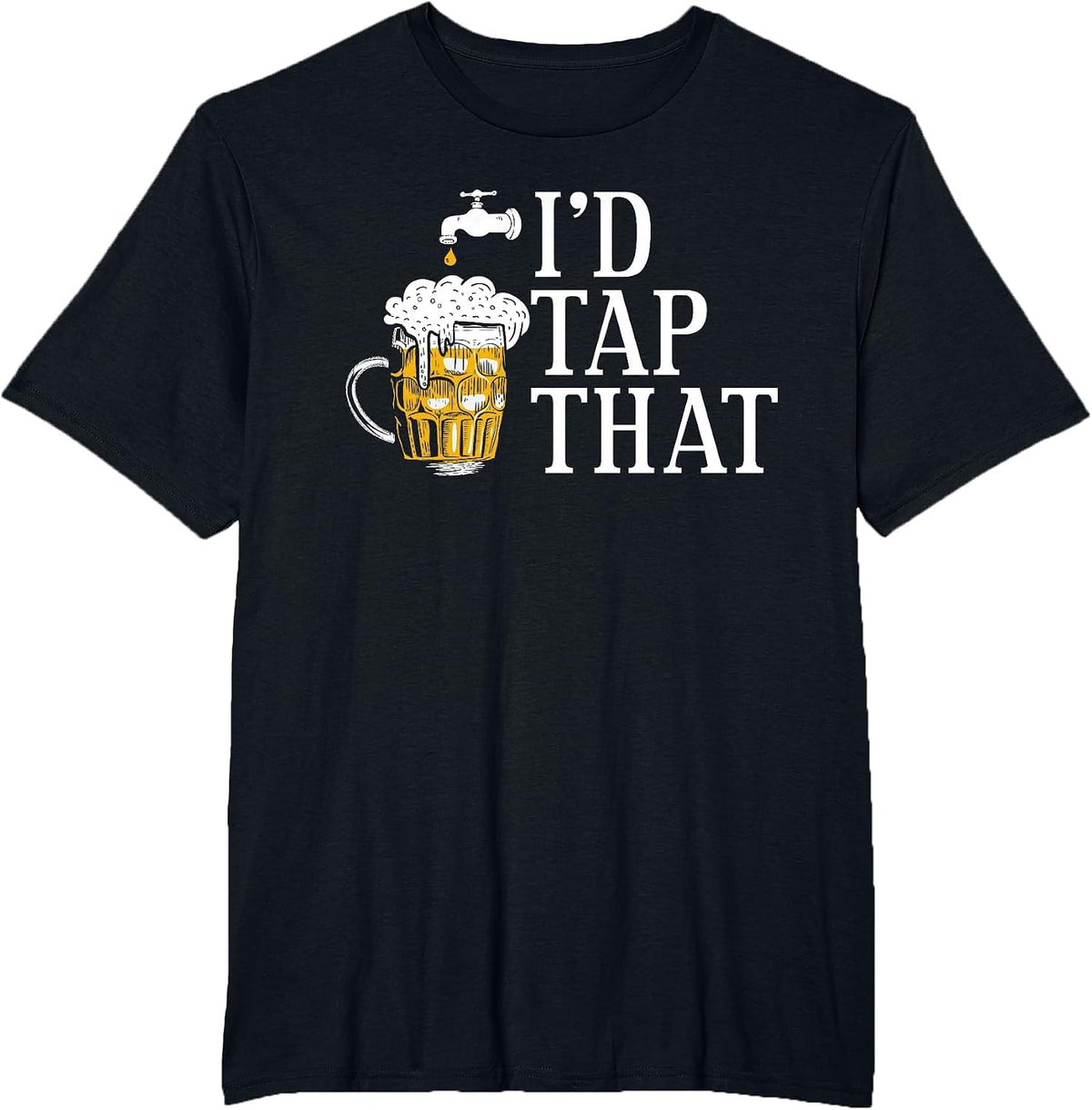 I'd Tap that Funny Beer Drinking Humor Design T-Shirt - Black