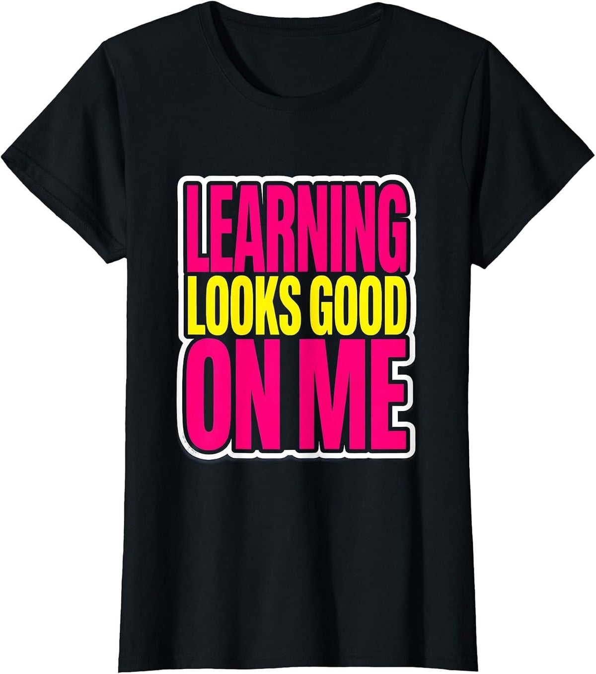 Learning Looks Good On Me Back To School Design T-Shirt - Black