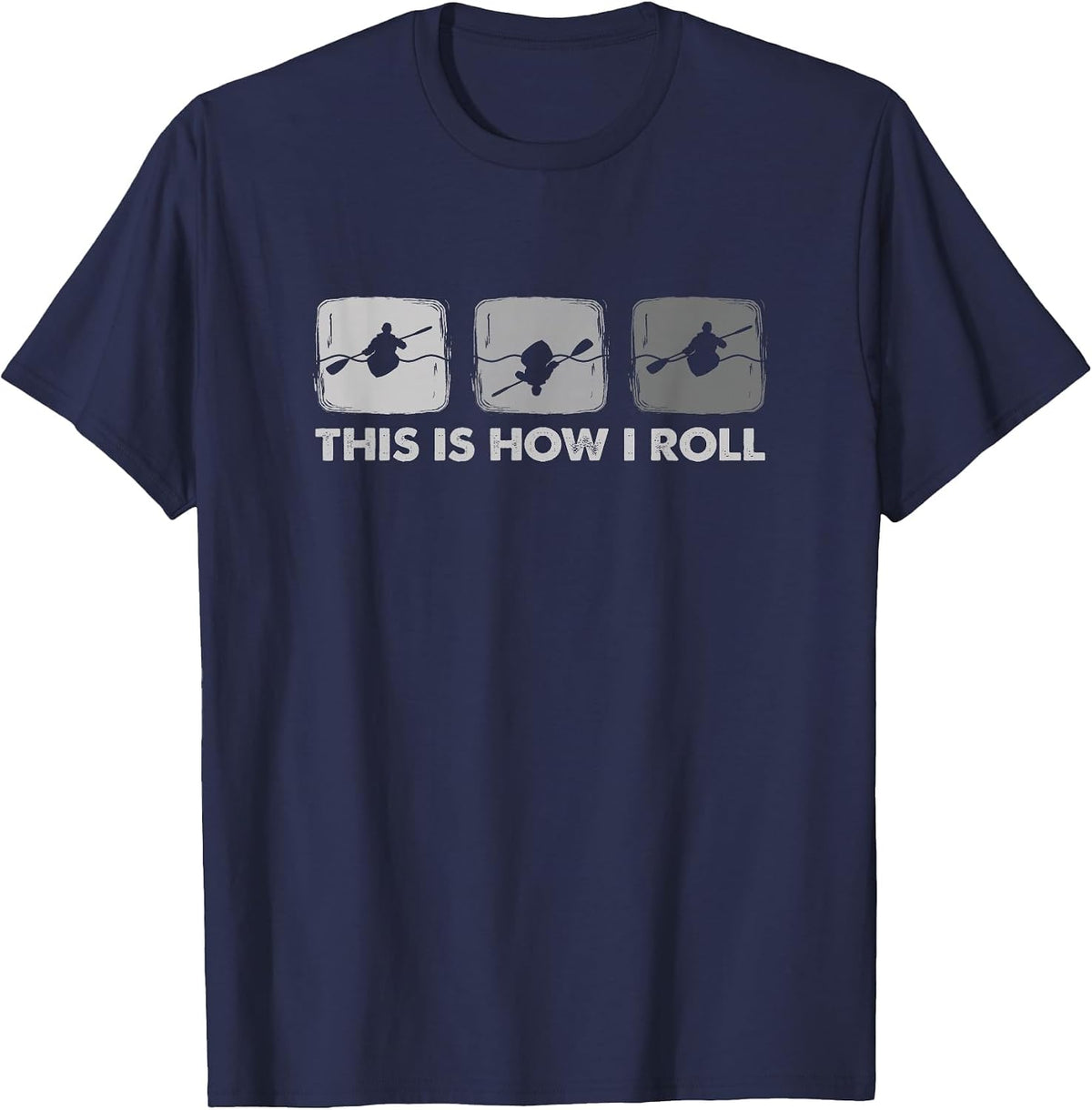 This is How I Roll - Funny Kayak T-Shirt - Navy Blue