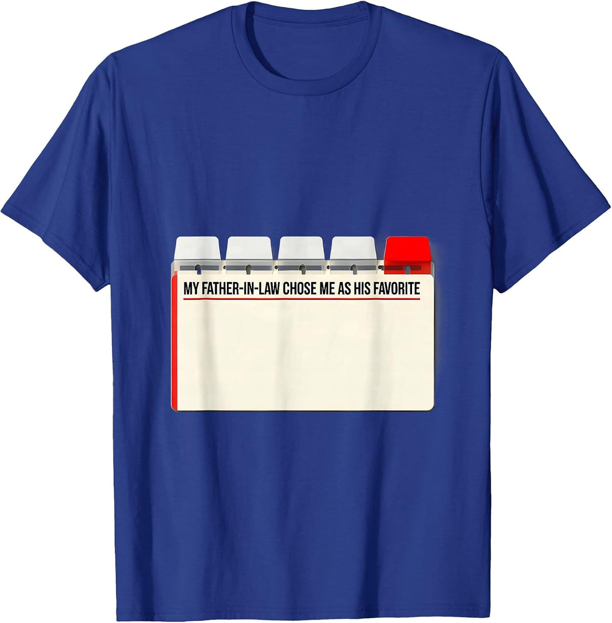 My Father-In-Law Chose Me as His Favorite Funny T-Shirt - Royal Blue