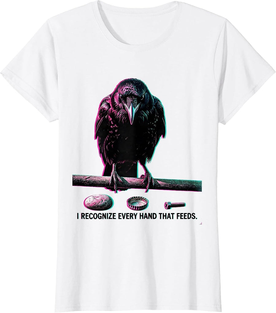 Women's I Recognize Every Hand That Feeds Dark Humor Crow Lover Gift T-Shirt - White