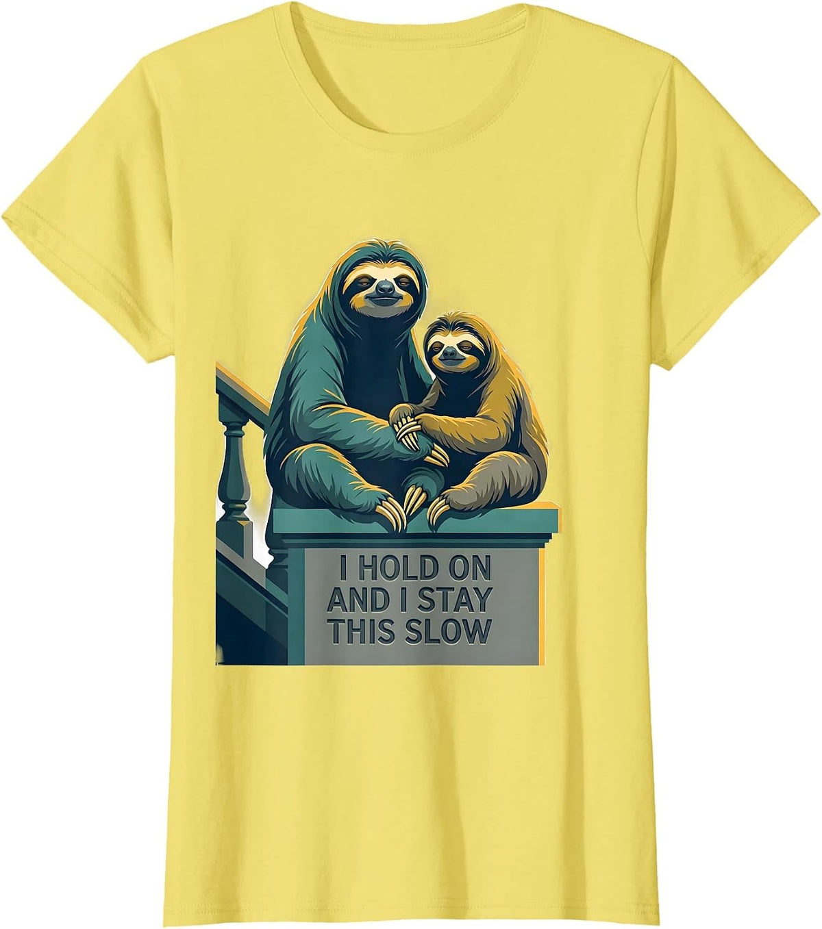 Women's I Hold On And I Stay This Slow Funny Sloth Lover Gift T-Shirt - Lemon Yellow