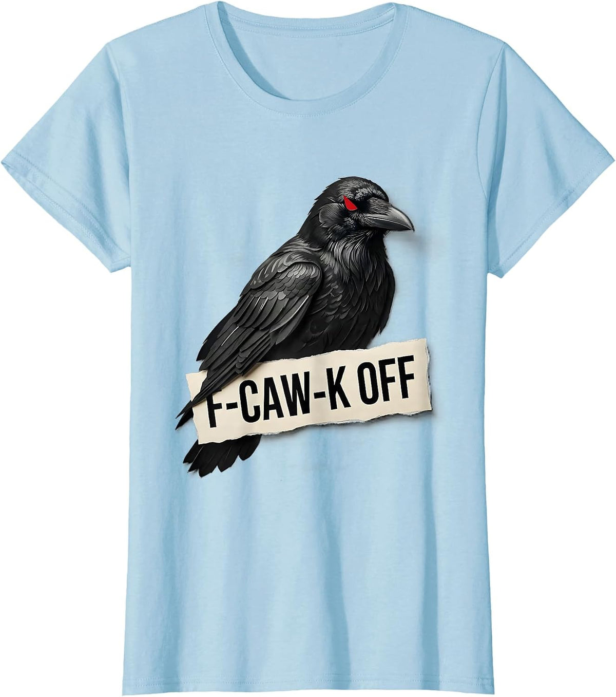 F-Caw-K Off Gothic Dark Humor Crow Lover Bird Enthusiast T-Shirt - Baby Blue
