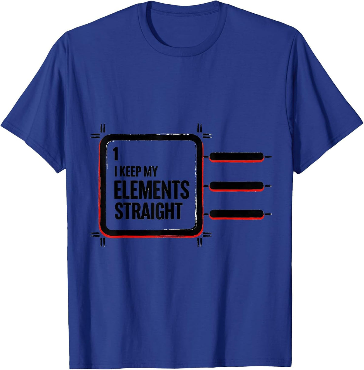 I Keep My Elements Straight Funny Chemistry Nerd Humor T-Shirt - Royal Blue
