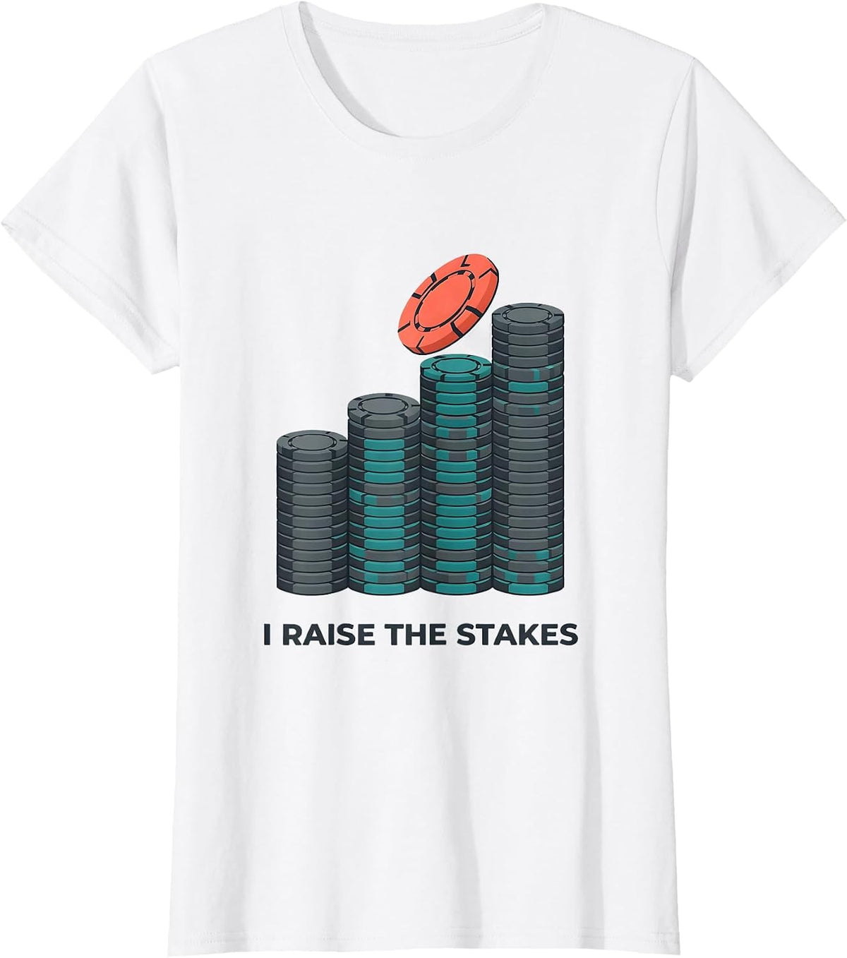 I Raise The Stakes Funny Poker Player Gambling Casino Humor T-Shirt - White