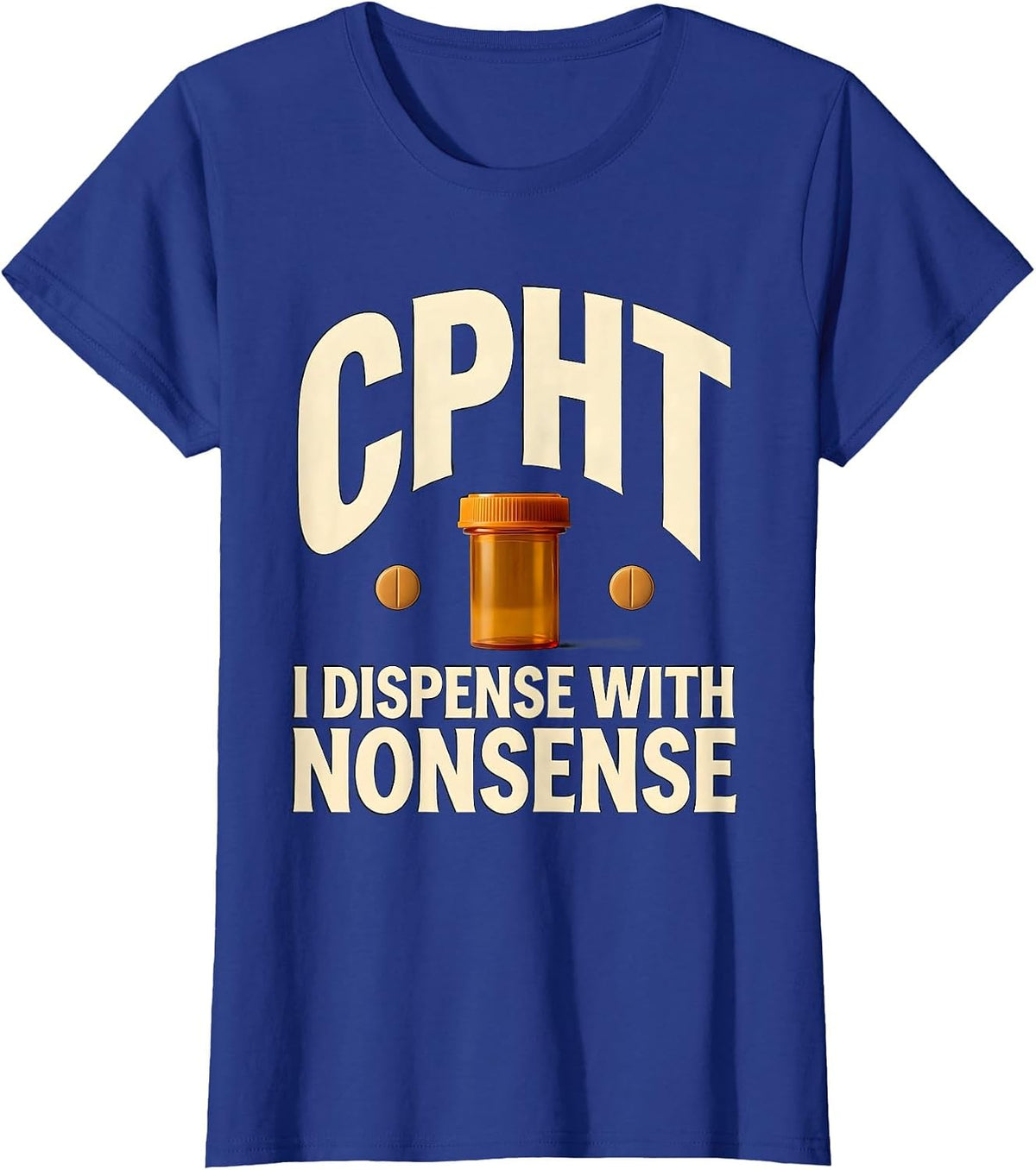 Women's CPhT: I Dispense With Nonsense Funny Pharmacy Technician T-Shirt - Royal Blue