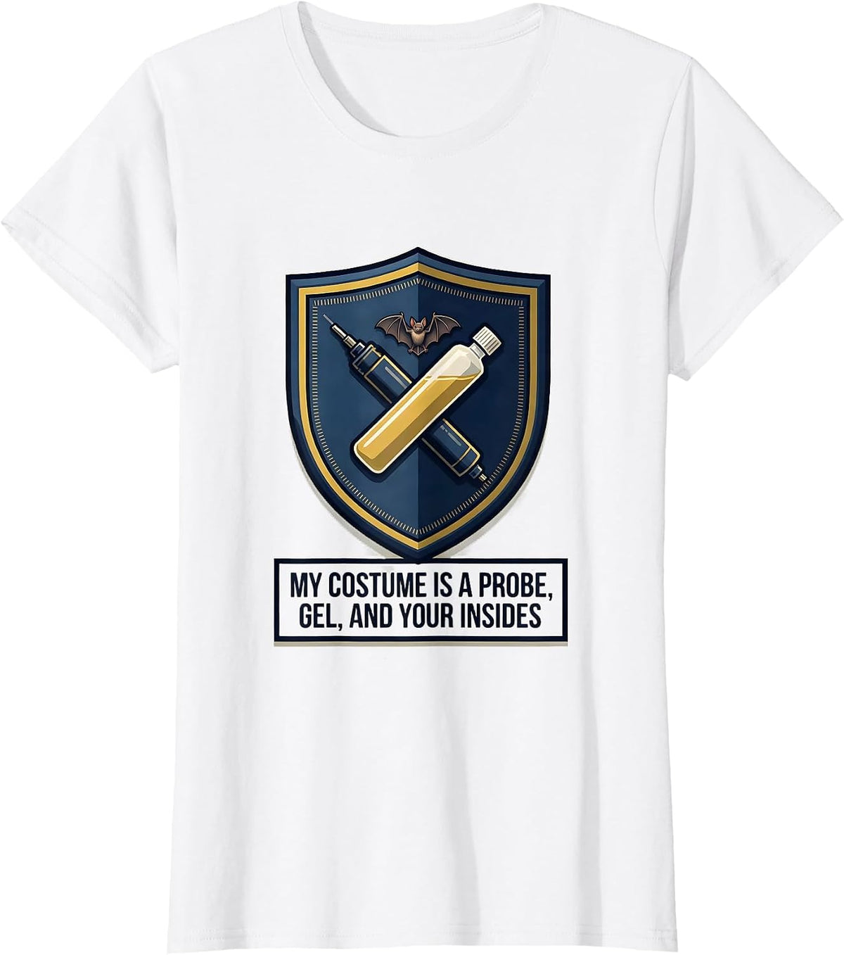 My Costume Is A Probe, Gel, And Your Insides Sonographer T-Shirt - White