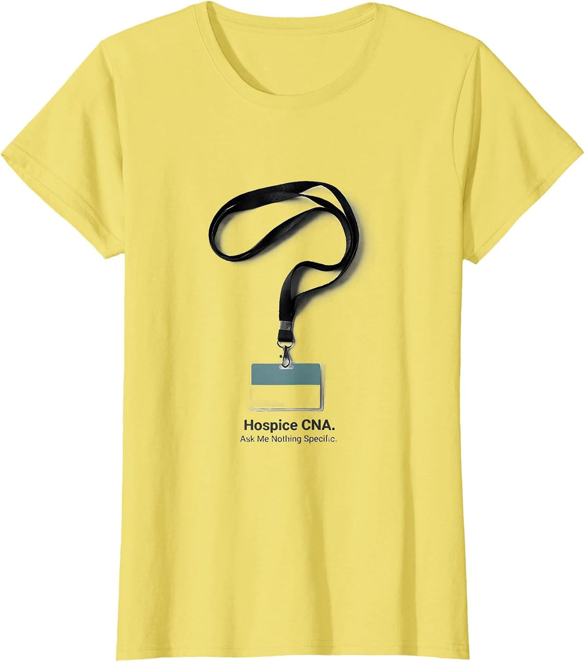 Hospice CNA Ask Me Nothing Specific Funny Nurse Humor T-Shirt - Lemon Yellow