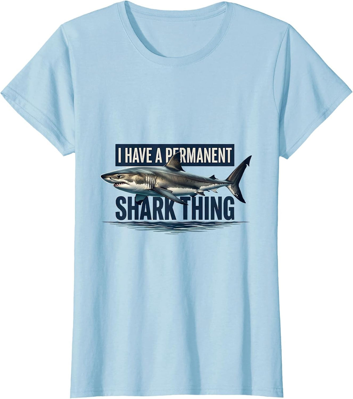 I Have A Permanent Shark Thing Funny Shark Lover Ocean Humor T-Shirt - Baby Blue