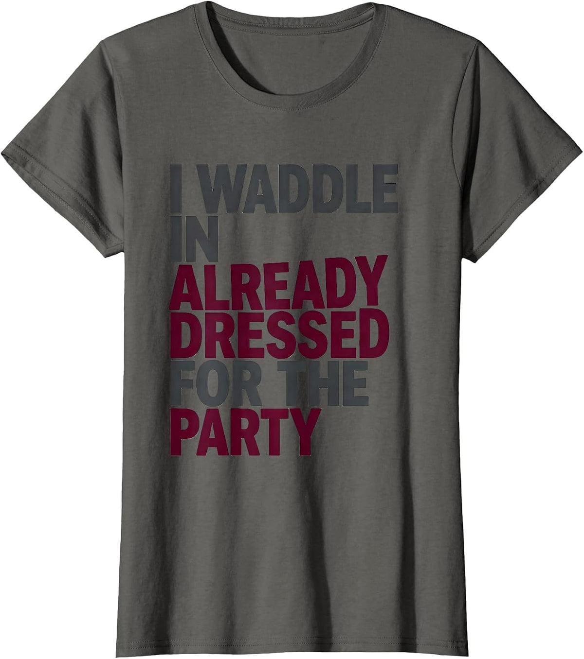 Women's I Waddle In Already Dressed For The Party Funny Penguin T-Shirt - Asphalt Grey