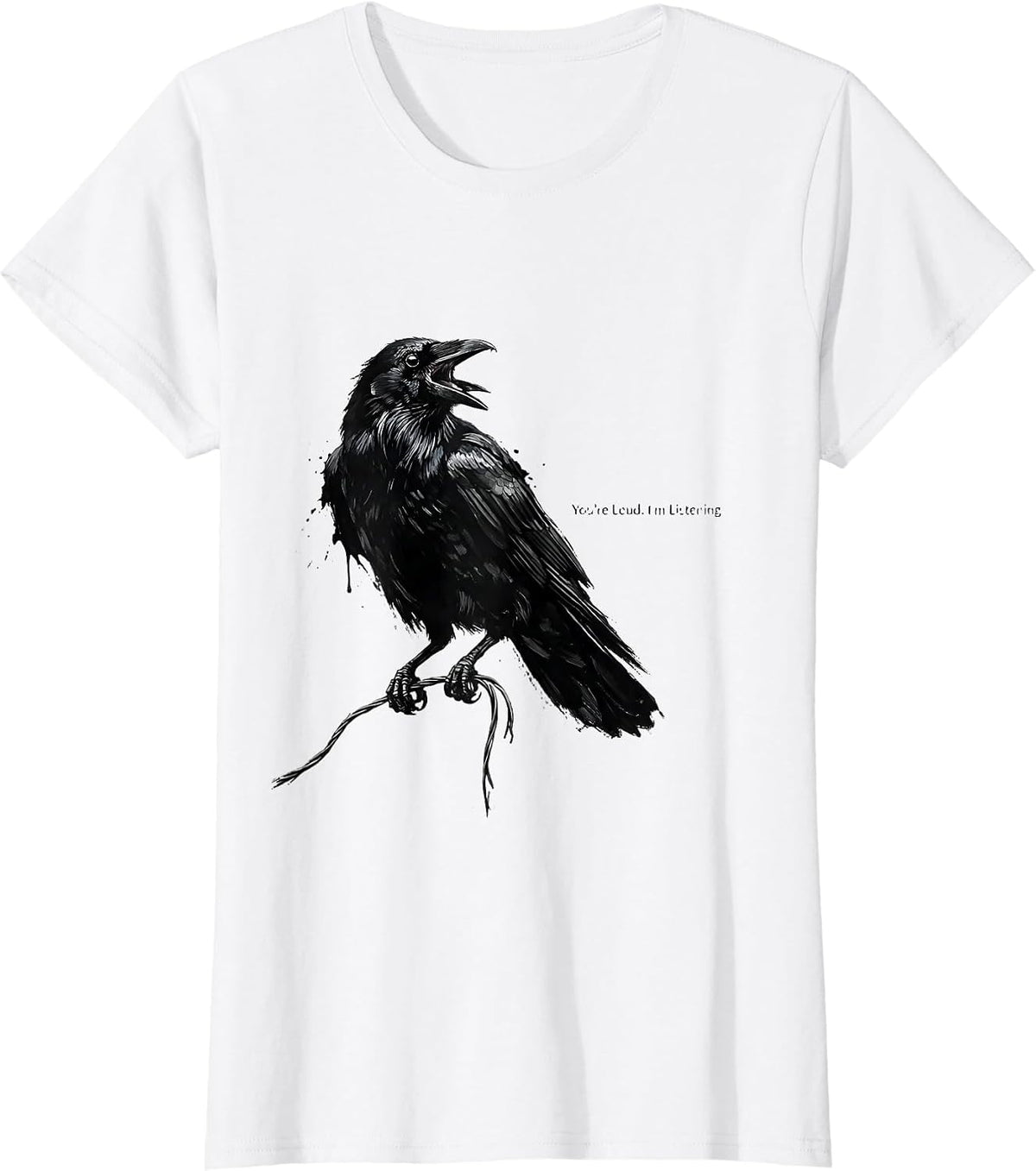 Women's You're Loud. I'm Listening. Funny Crow Raven Bird Lover T-Shirt - White