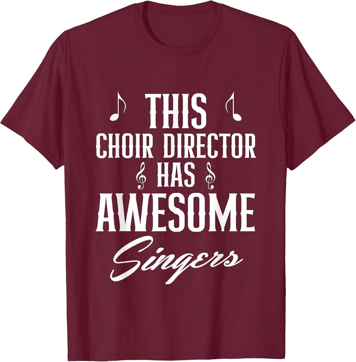 This Choir Director Has Awesome Singers Conductor T-Shirt - Burgundy