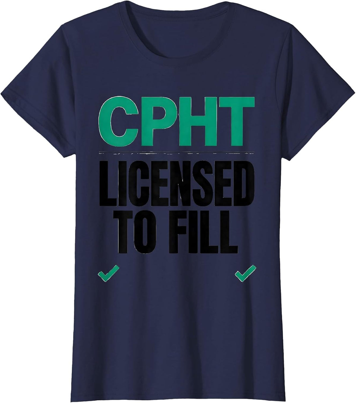 Women's CPhT Licensed To Fill Funny Pharmacy Tech Grad Gift T-Shirt - Navy Blue