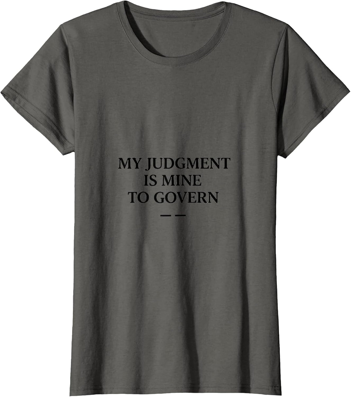Women's My Judgment Is Mine to Govern Stoic Philosophy Quote T-Shirt - Asphalt Grey