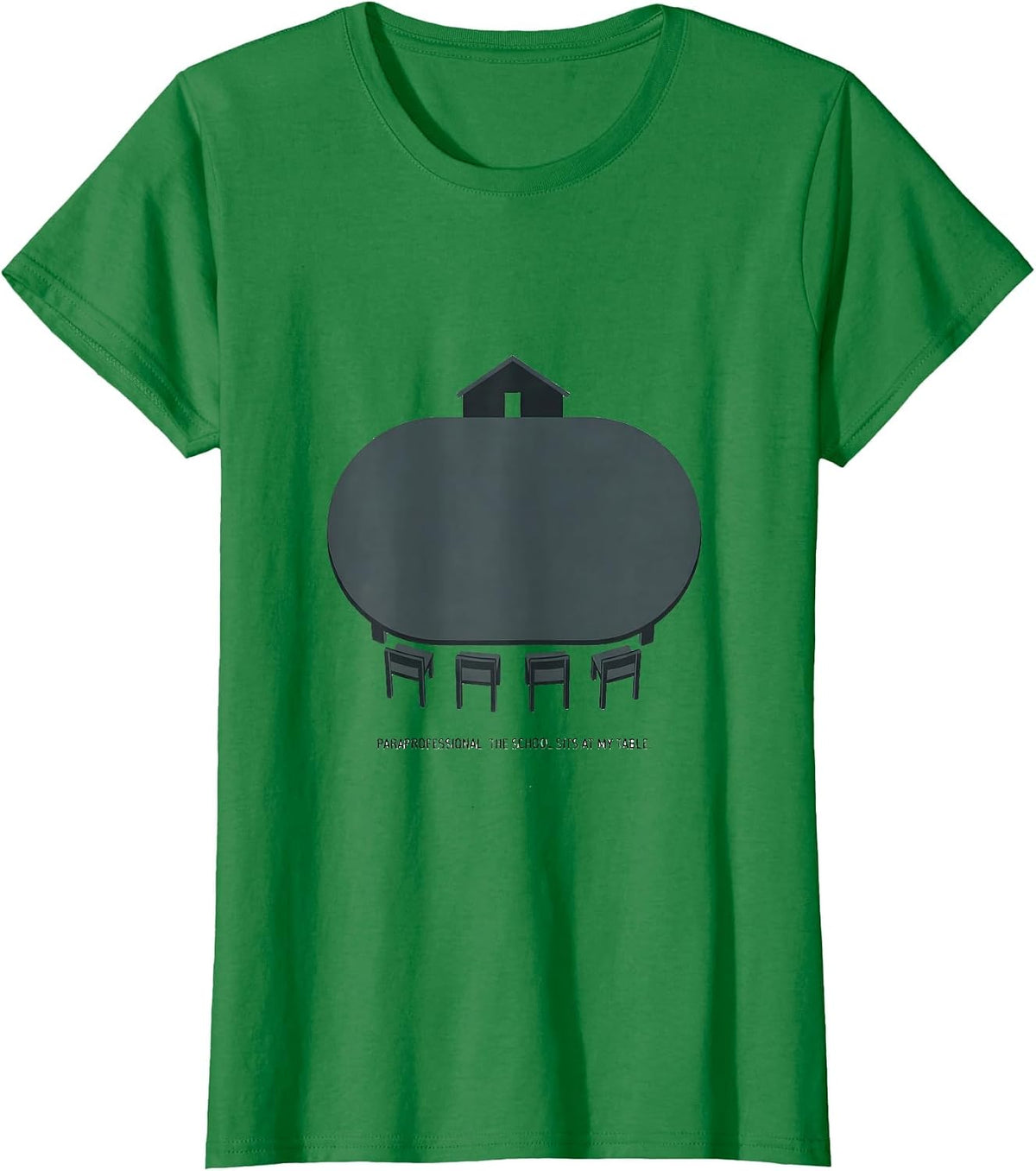 Paraprofessional The School Sits At My Table Funny T-Shirt - Kelly Green