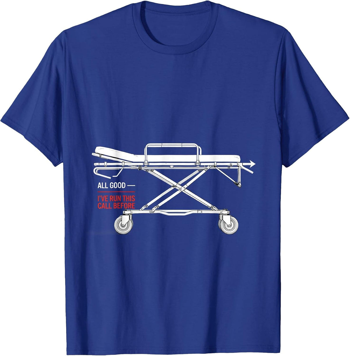 All Good I've Run This Call Before Funny EMT Paramedic Gift T-Shirt - Royal Blue
