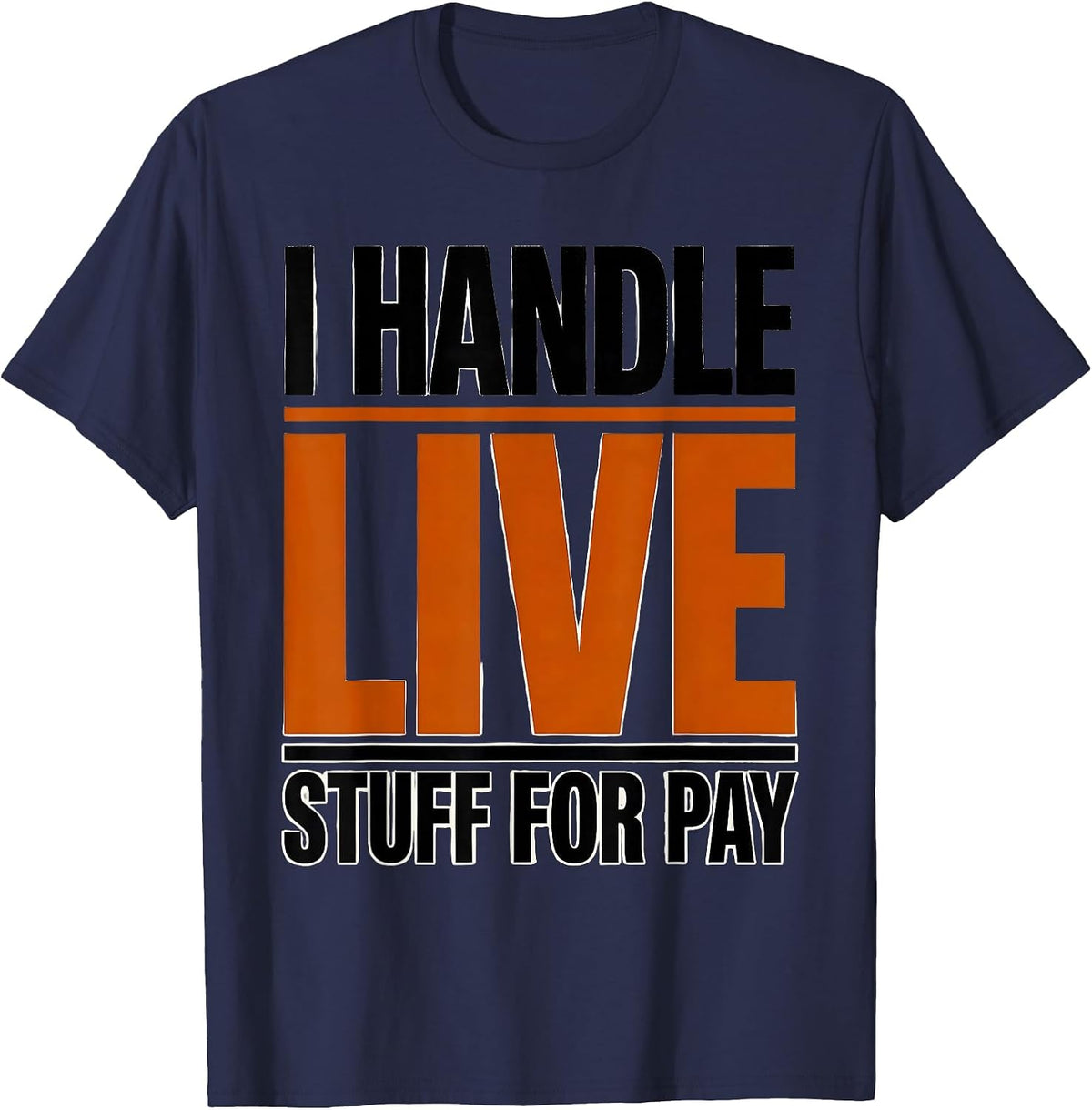Men's I Handle Live Stuff For Pay Funny Electrician Lineman Gift T-Shirt - Navy Blue