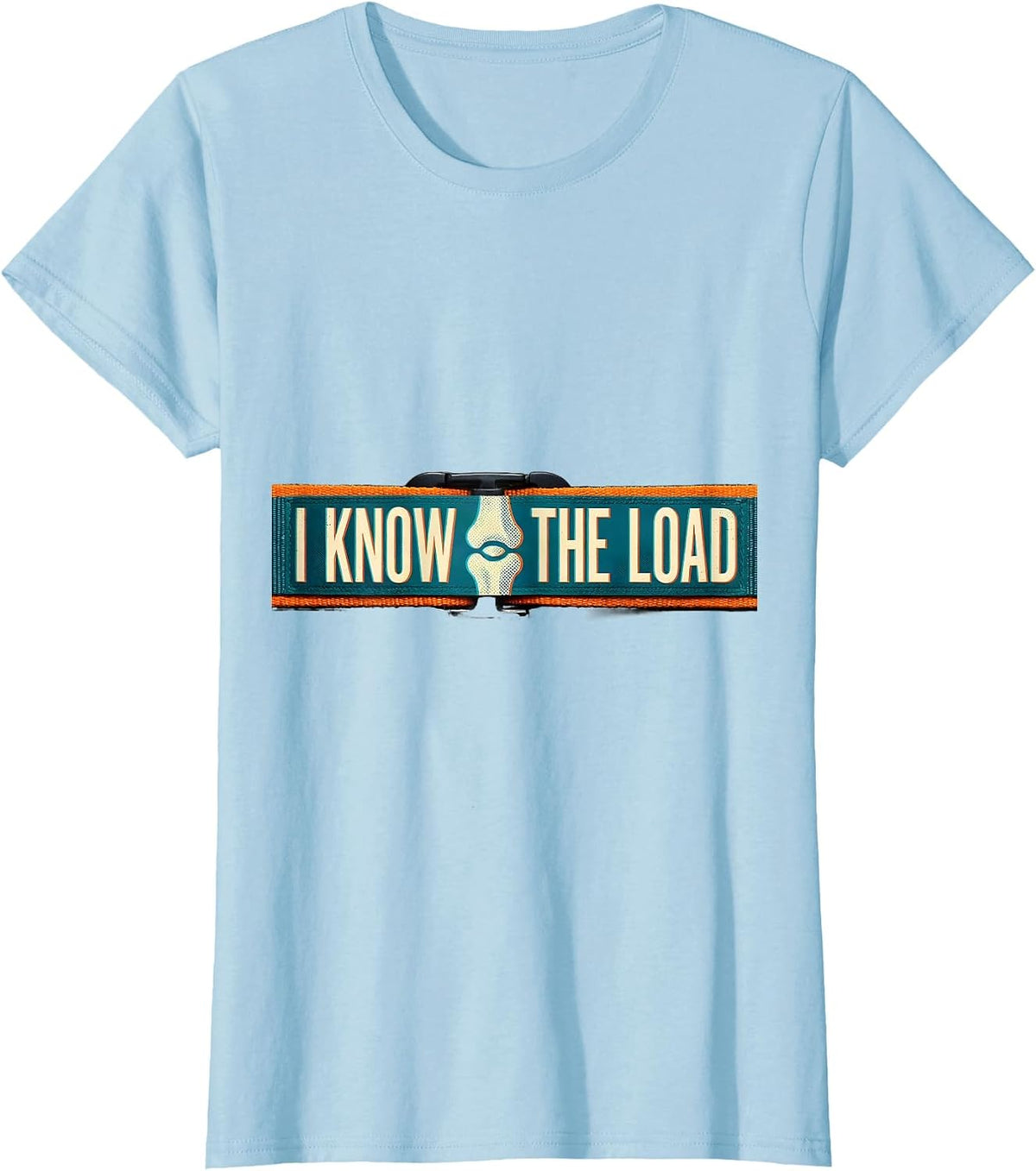 I Know The Load Funny Chiropractor Physical Therapist Rehab T-Shirt - Baby Blue
