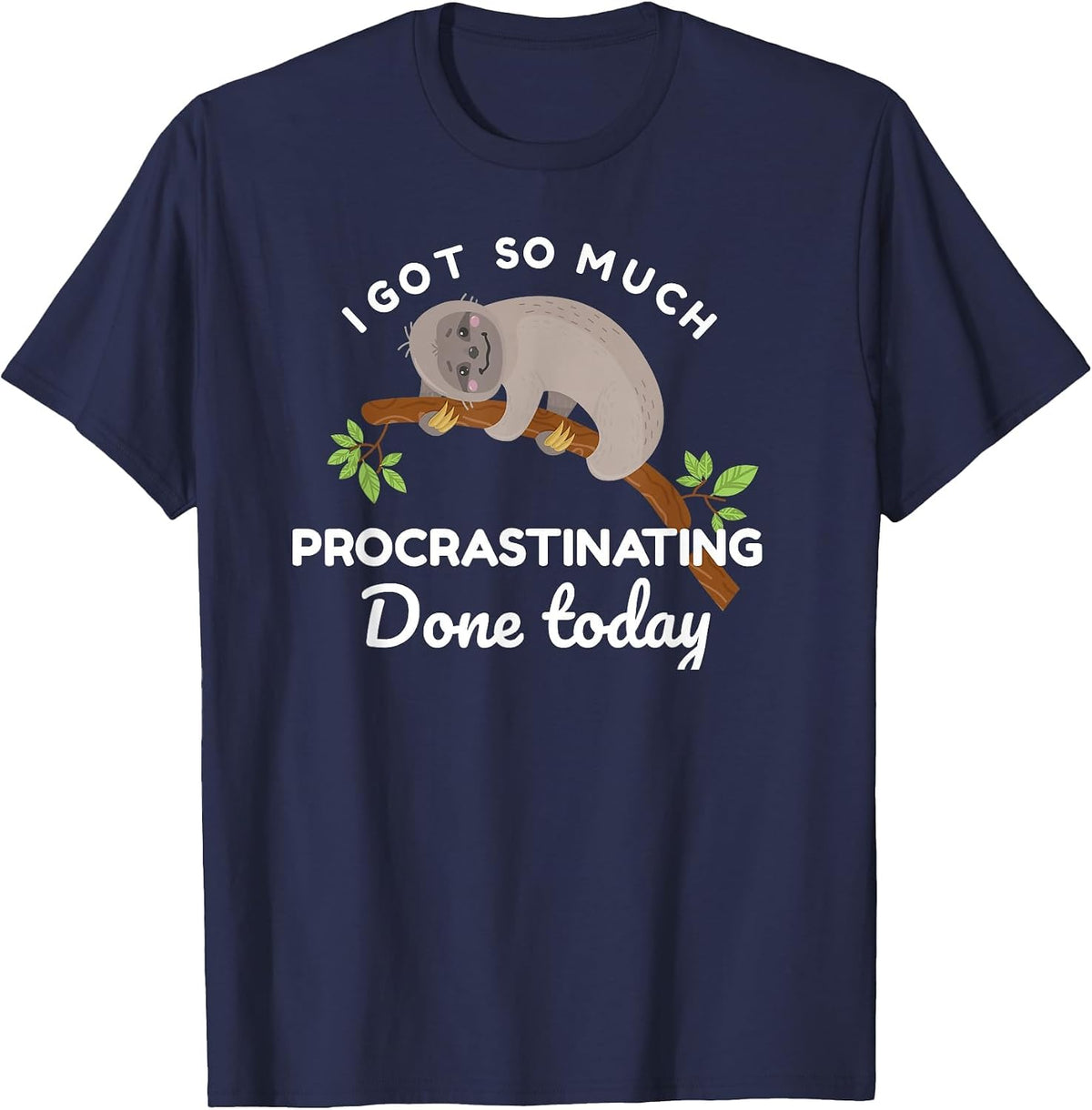 Cute Sloth I Got So Much Procrastinating Done Today T-Shirt - Navy Blue