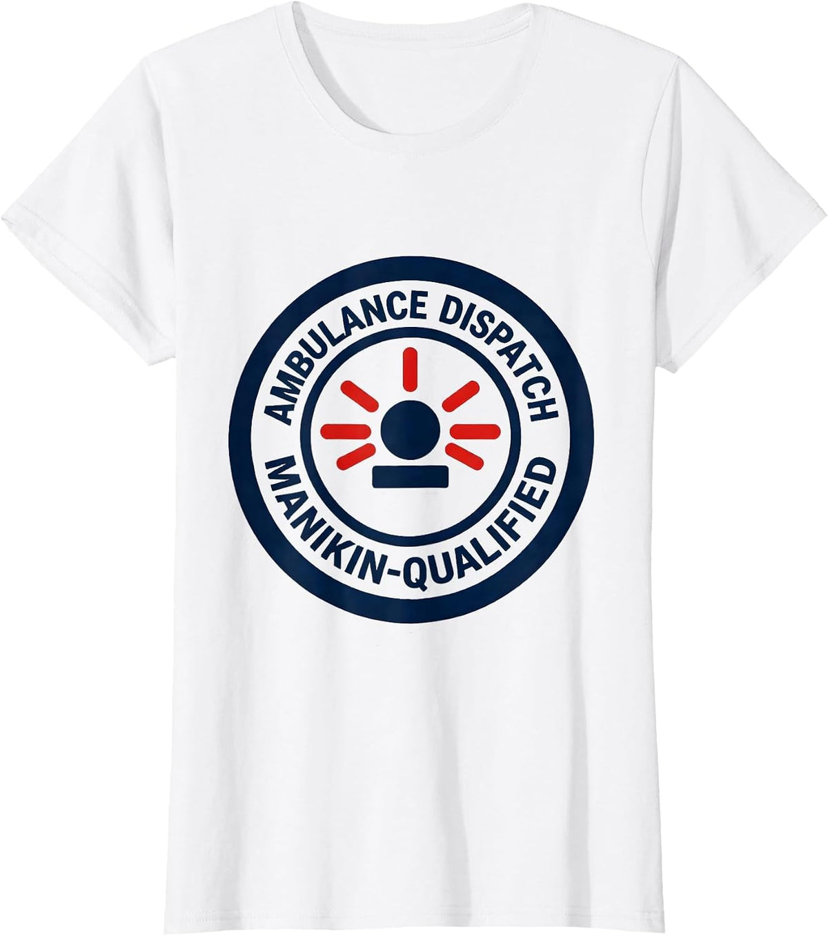Ambulance Dispatch Manikin-Qualified Funny EMT Paramedic T-Shirt - White