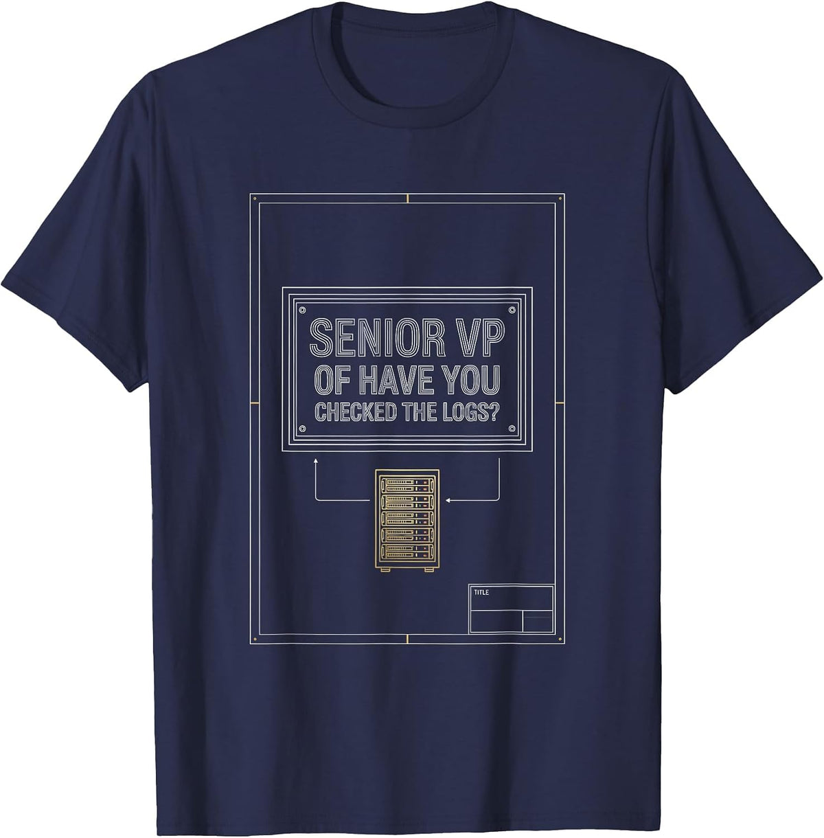Senior VP Have You Checked The Logs? IT Engineer Tech Humor T-Shirt - Navy Blue