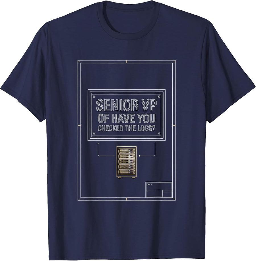 Senior VP Have You Checked The Logs? IT Engineer Tech Humor T-Shirt - Navy Blue