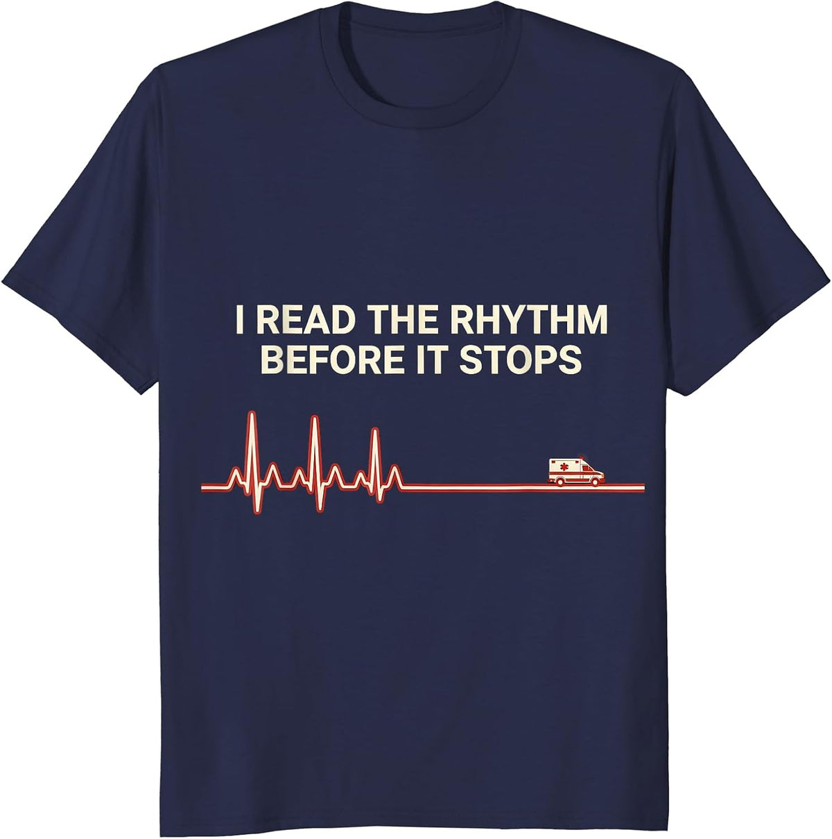 I Read The Rhythm Before It Stops Funny EMS Paramedic EMT T-Shirt - Navy Blue