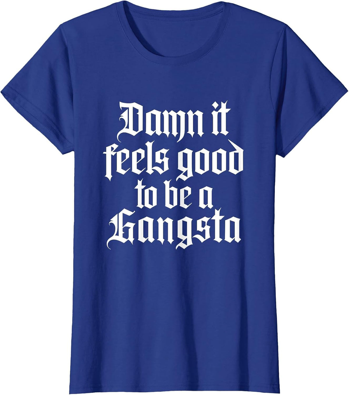 Damn It Feels Good to Be A Gangsta - 90s Old School Hip Hop T-Shirt - Royal Blue