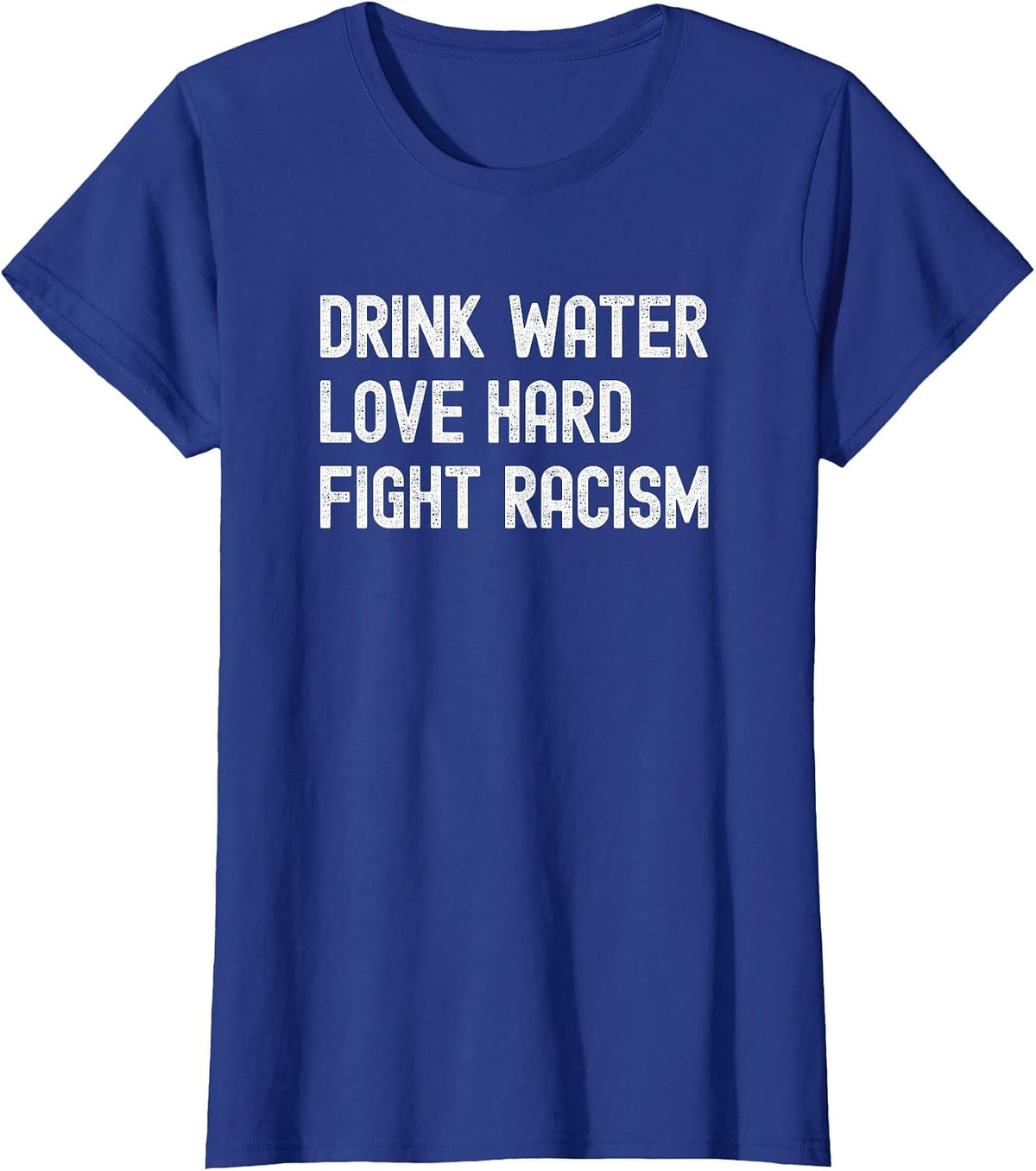 Drink Water Love Hard Fight Racism Respect Don't Be Racist T-Shirt - Royal Blue