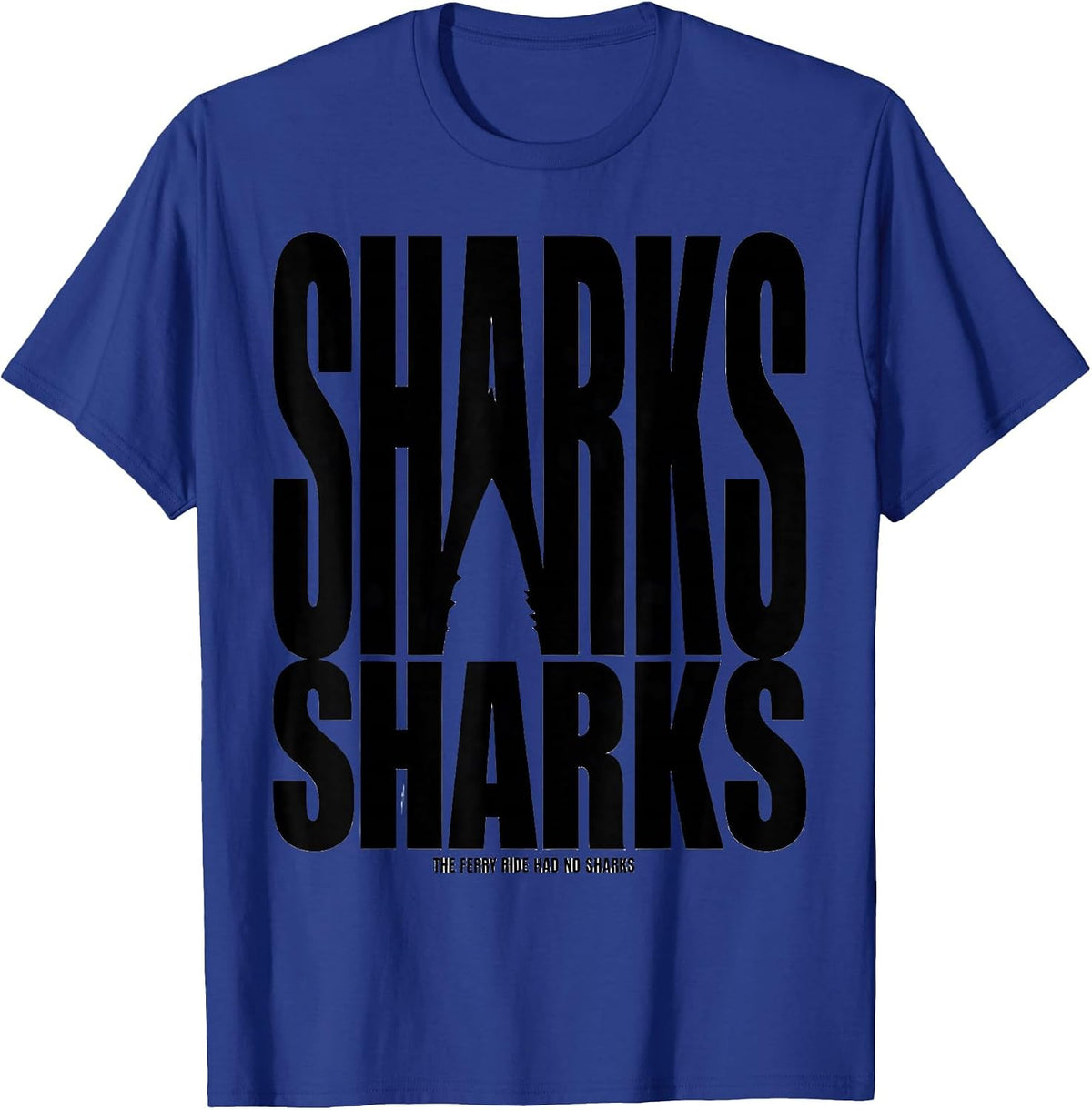 The Ferry Ride Had No Sharks Funny Shark Lover Ocean T-Shirt - Royal Blue
