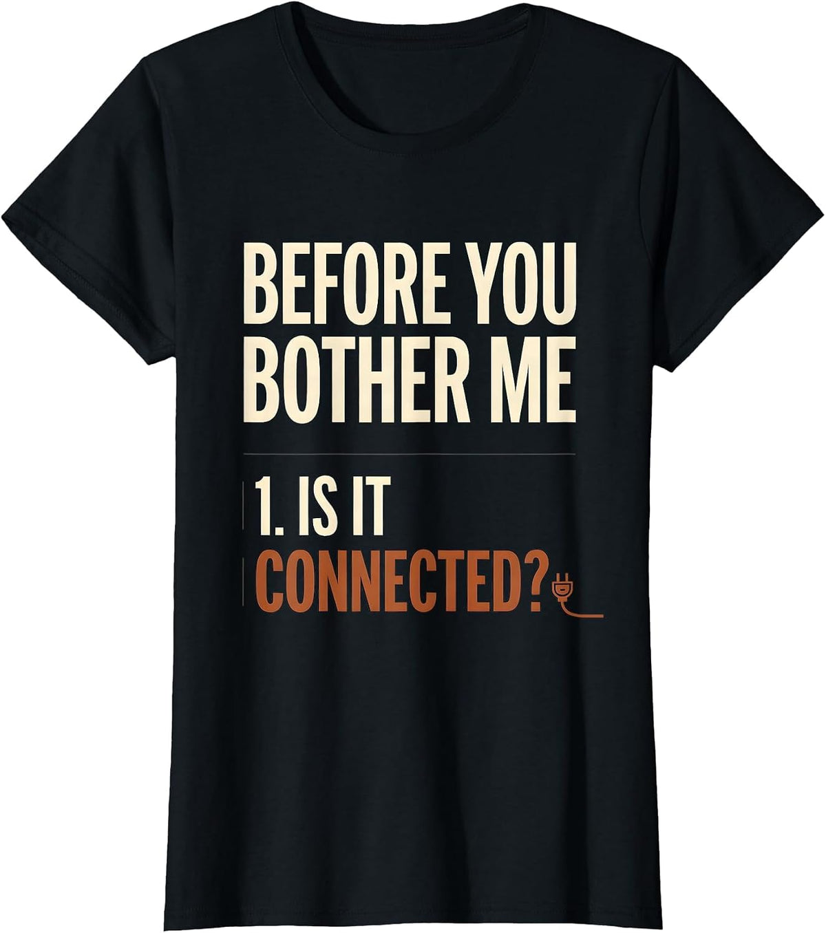 Before You Bother Me Is It Connected? Tech Engineer Humor T-Shirt - Black