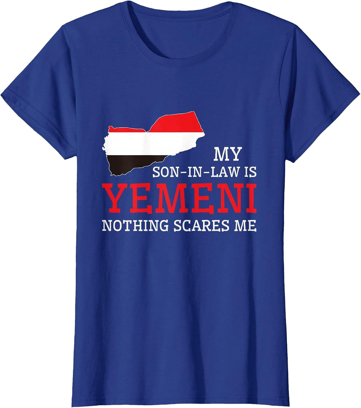 My Son in Law is Yemeni Nothing Scares Me Yemen Flag T-Shirt - Royal Blue