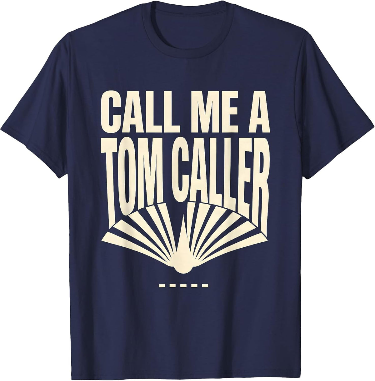 Men's Call Me a Tom Caller Funny Turkey Hunter Patriotic Humor T-Shirt - Navy Blue