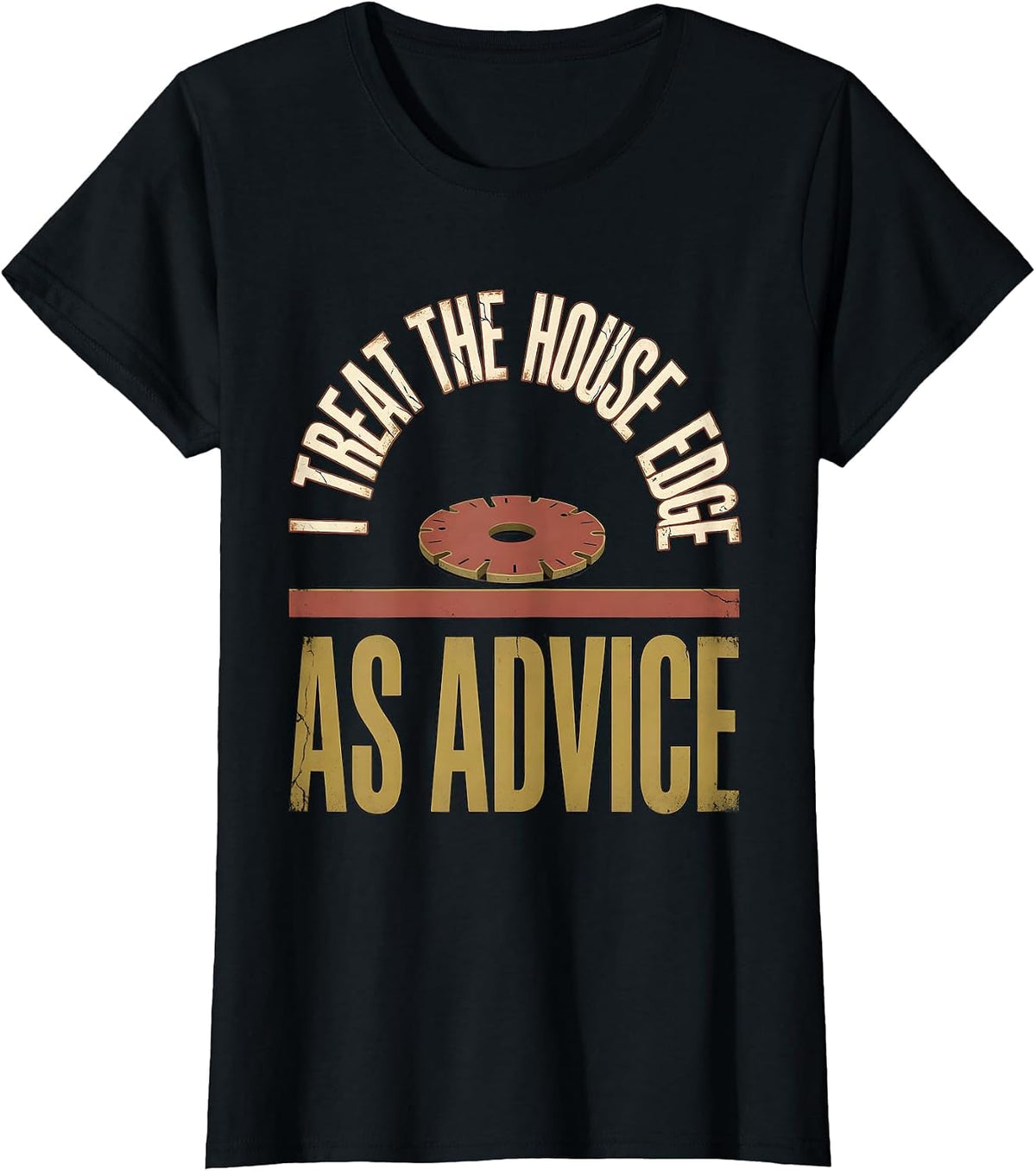 Women's I Treat The House Edge As Advice Distressed Gambling Poker T-Shirt - Black