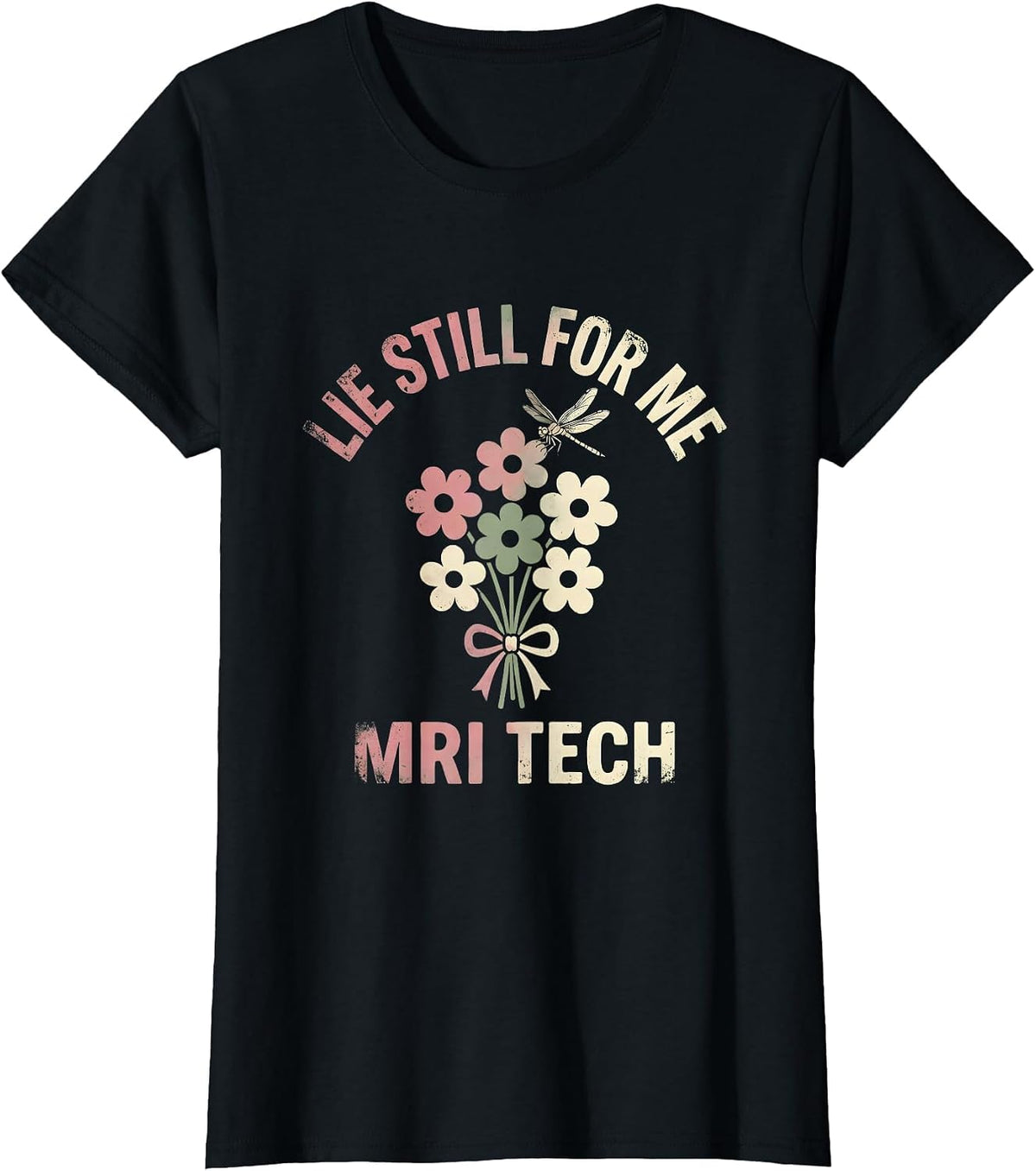 Women's Lie Still For Me MRI Tech Floral Boho Radiology Technologist T-Shirt - Black