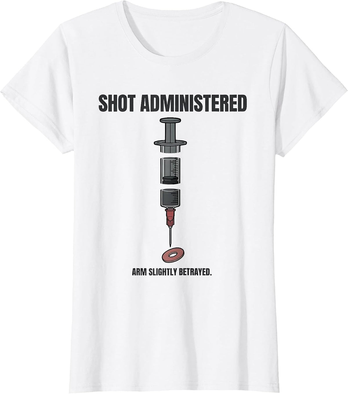 Women's Shot Administered Arm Slightly Betrayed Funny Nurse T-Shirt - White